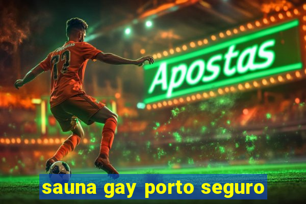 sauna gay porto seguro